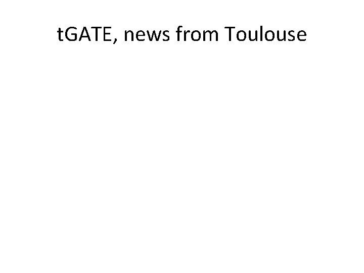 t. GATE, news from Toulouse 