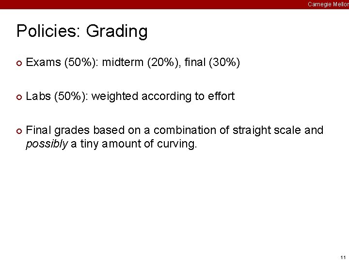 Carnegie Mellon Policies: Grading ¢ Exams (50%): midterm (20%), final (30%) ¢ Labs (50%):