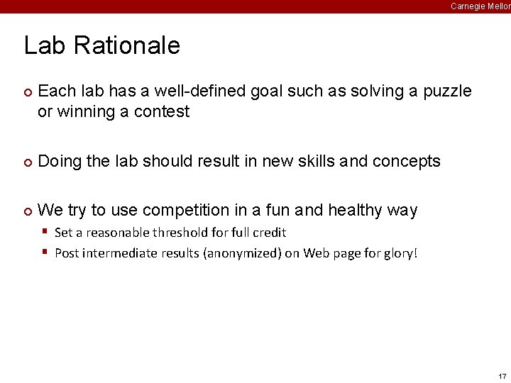 Carnegie Mellon Lab Rationale ¢ Each lab has a well-defined goal such as solving