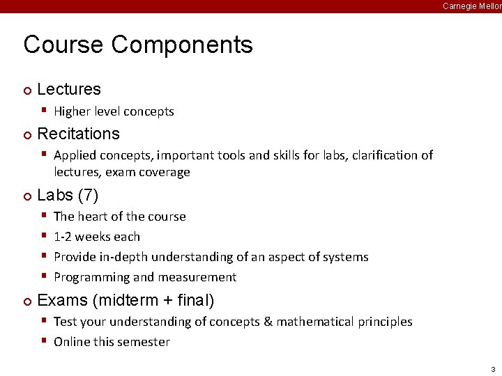 Carnegie Mellon Course Components ¢ Lectures § Higher level concepts ¢ Recitations § Applied