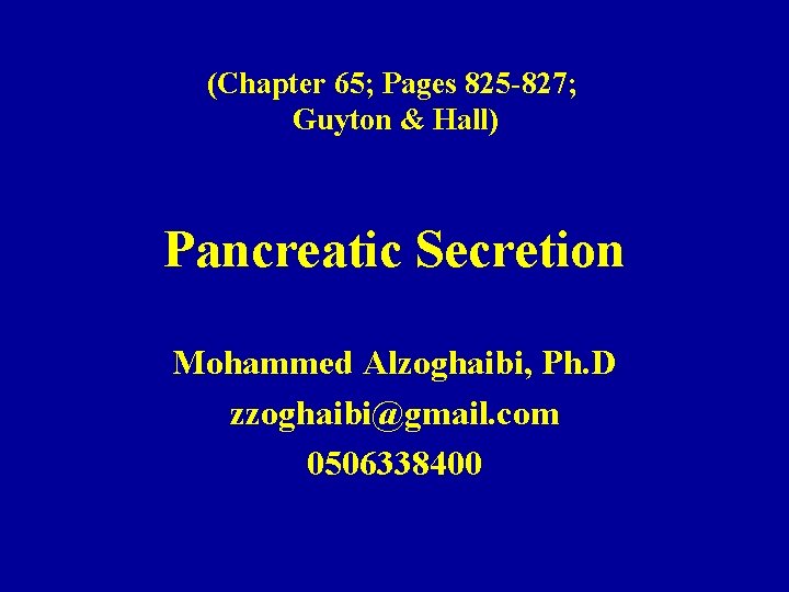 (Chapter 65; Pages 825 -827; Guyton & Hall) Pancreatic Secretion Mohammed Alzoghaibi, Ph. D