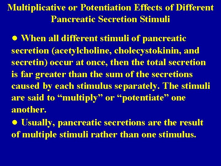 Multiplicative or Potentiation Effects of Different Pancreatic Secretion Stimuli ● When all different stimuli