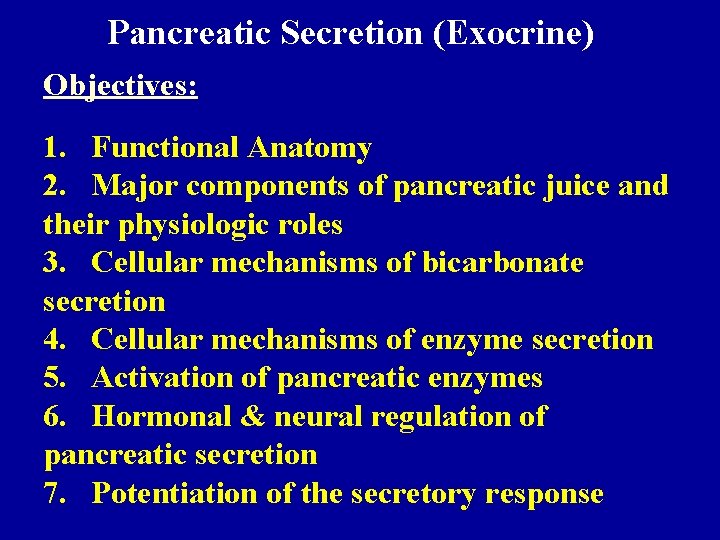 Pancreatic Secretion (Exocrine) Objectives: 1. Functional Anatomy 2. Major components of pancreatic juice and