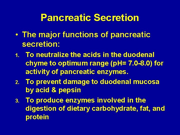 Pancreatic Secretion • The major functions of pancreatic secretion: 1. 2. 3. To neutralize