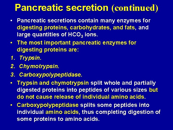 Pancreatic secretion (continued) • Pancreatic secretions contain many enzymes for digesting proteins, carbohydrates, and