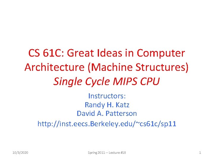 CS 61 C: Great Ideas in Computer Architecture (Machine Structures) Single Cycle MIPS CPU