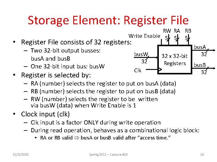 Storage Element: Register File RW RA RB Write Enable 5 5 5 • Register