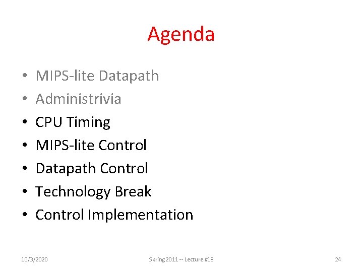 Agenda • • MIPS-lite Datapath Administrivia CPU Timing MIPS-lite Control Datapath Control Technology Break
