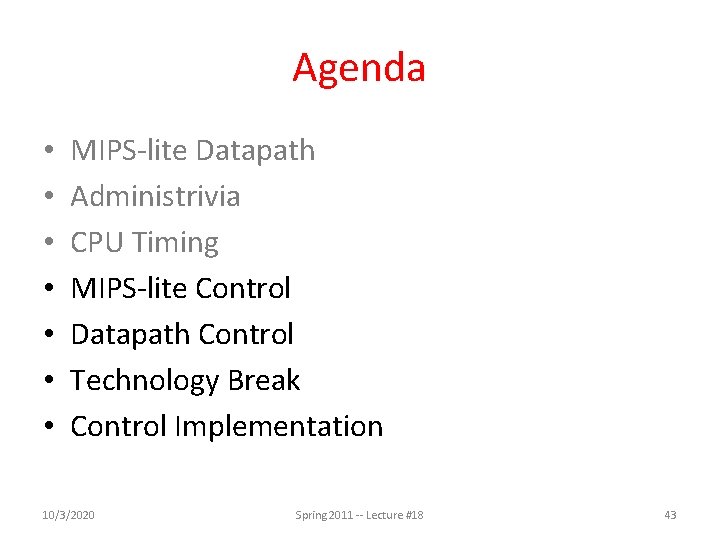 Agenda • • MIPS-lite Datapath Administrivia CPU Timing MIPS-lite Control Datapath Control Technology Break