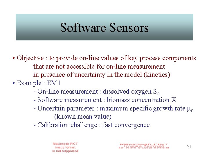 Software Sensors • Objective : to provide on-line values of key process components that