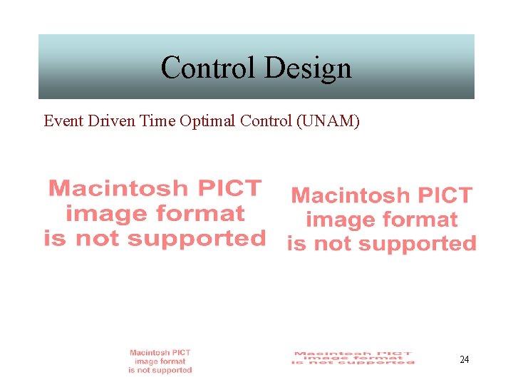 Control Design Event Driven Time Optimal Control (UNAM) 24 