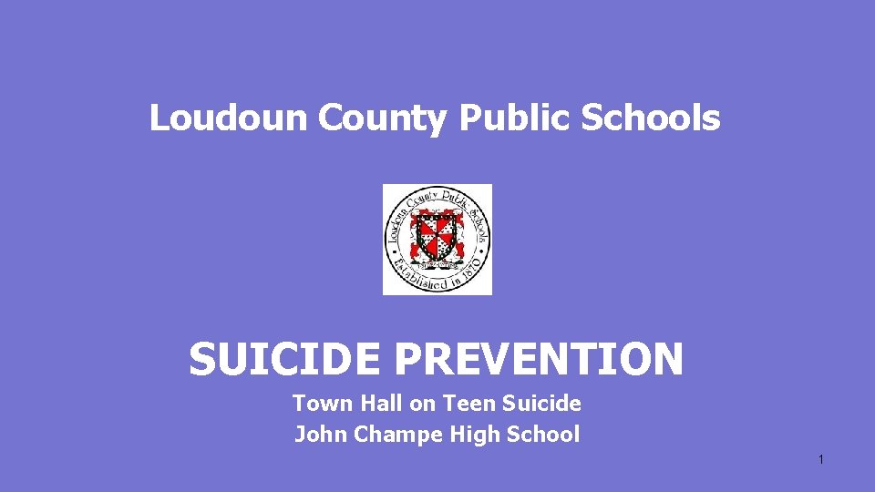 Loudoun County Public Schools SUICIDE PREVENTION Town Hall on Teen Suicide John Champe High