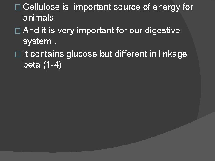 � Cellulose is important source of energy for animals � And it is very