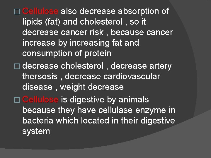 � Cellulose also decrease absorption of lipids (fat) and cholesterol , so it decrease