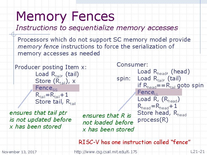 Memory Fences Instructions to sequentialize memory accesses Processors which do not support SC memory