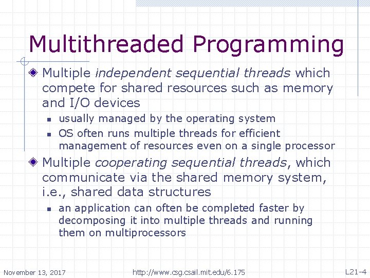 Multithreaded Programming Multiple independent sequential threads which compete for shared resources such as memory