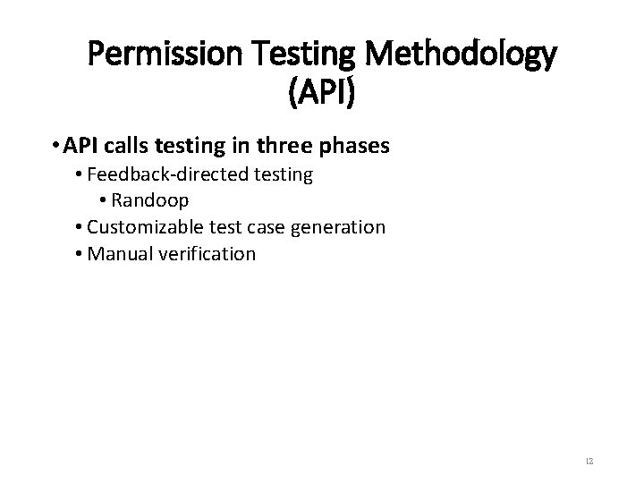 Permission Testing Methodology (API) • API calls testing in three phases • Feedback-directed testing