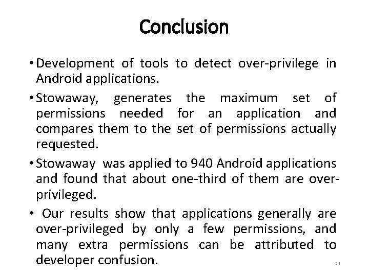 Conclusion • Development of tools to detect over-privilege in Android applications. • Stowaway, generates