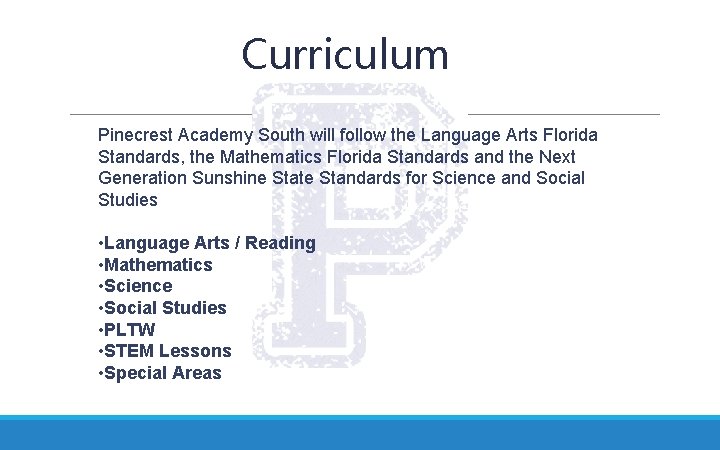 Curriculum Pinecrest Academy South will follow the Language Arts Florida Standards, the Mathematics Florida