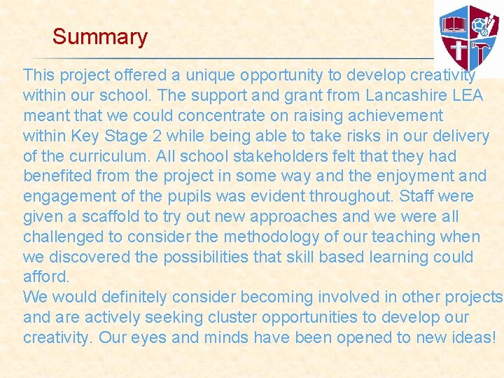 Summary This project offered a unique opportunity to develop creativity within our school. The