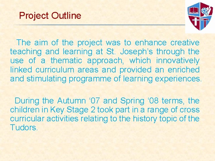Project Outline The aim of the project was to enhance creative teaching and learning