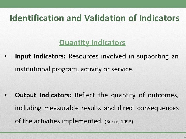 Identification and Validation of Indicators Quantity Indicators • Input Indicators: Resources involved in supporting