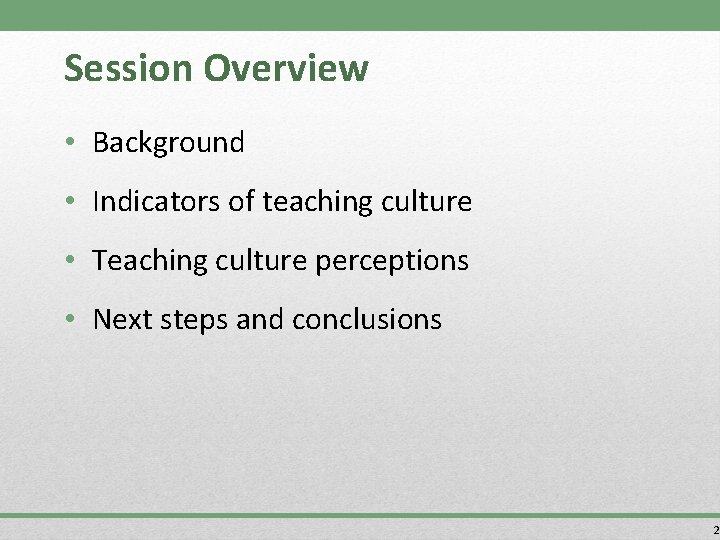 Session Overview • Background • Indicators of teaching culture • Teaching culture perceptions •