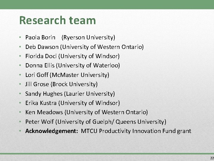 Research team • • • Paola Borin (Ryerson University) Deb Dawson (University of Western