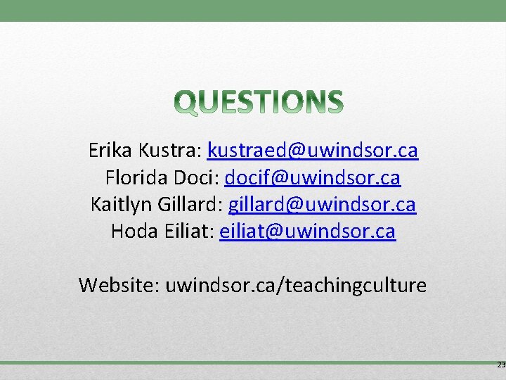 Erika Kustra: kustraed@uwindsor. ca Florida Doci: docif@uwindsor. ca Kaitlyn Gillard: gillard@uwindsor. ca Hoda Eiliat: