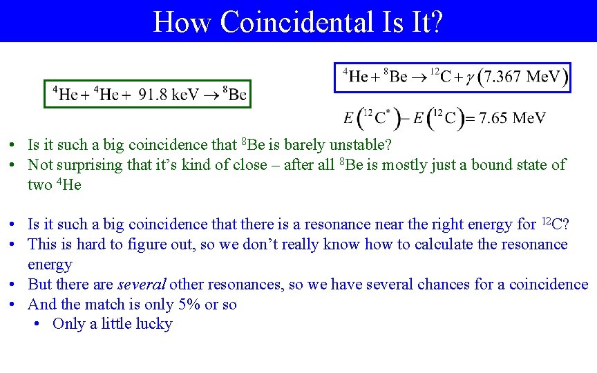 How Coincidental Is It? • Is it such a big coincidence that 8 Be