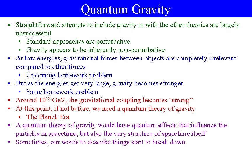 Quantum Gravity • Straightforward attempts to include gravity in with the other theories are
