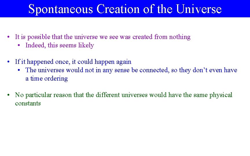 Spontaneous Creation of the Universe • It is possible that the universe we see