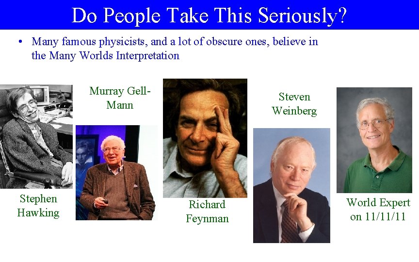 Do People Take This Seriously? • Many famous physicists, and a lot of obscure