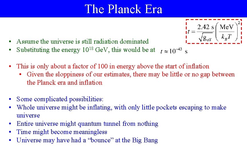 The Planck Era • Assume the universe is still radiation dominated • Substituting the