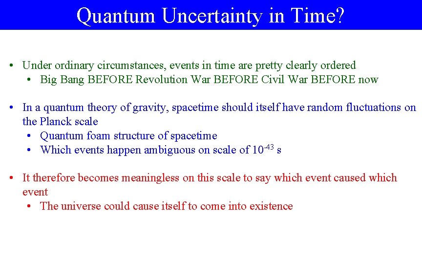 Quantum Uncertainty in Time? • Under ordinary circumstances, events in time are pretty clearly