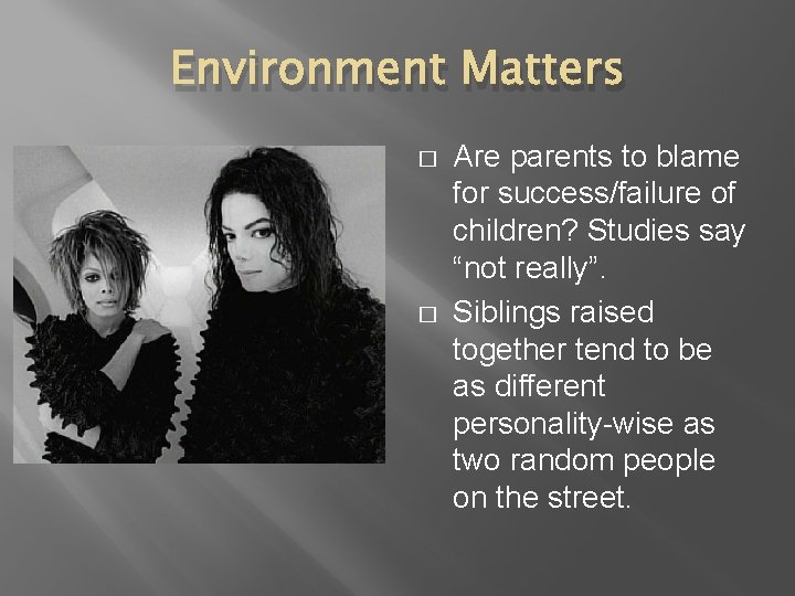 Environment Matters � � Are parents to blame for success/failure of children? Studies say