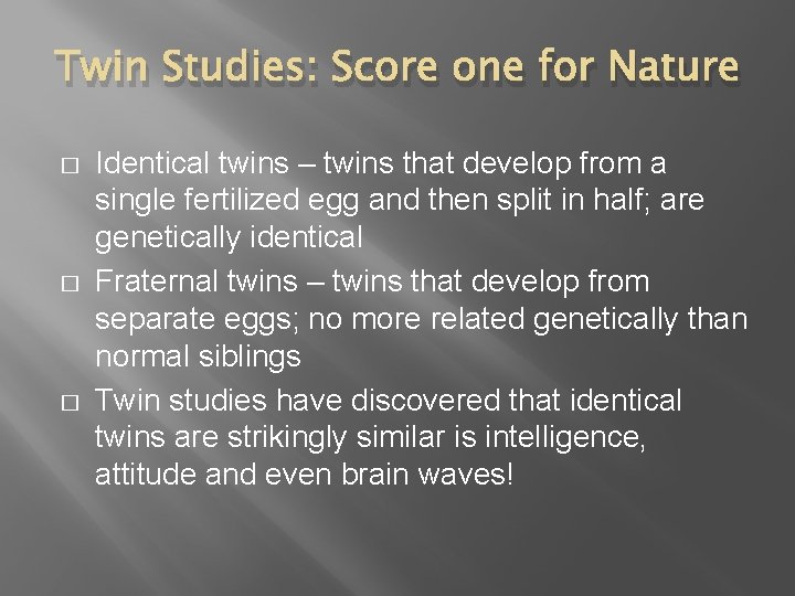 Twin Studies: Score one for Nature � � � Identical twins – twins that