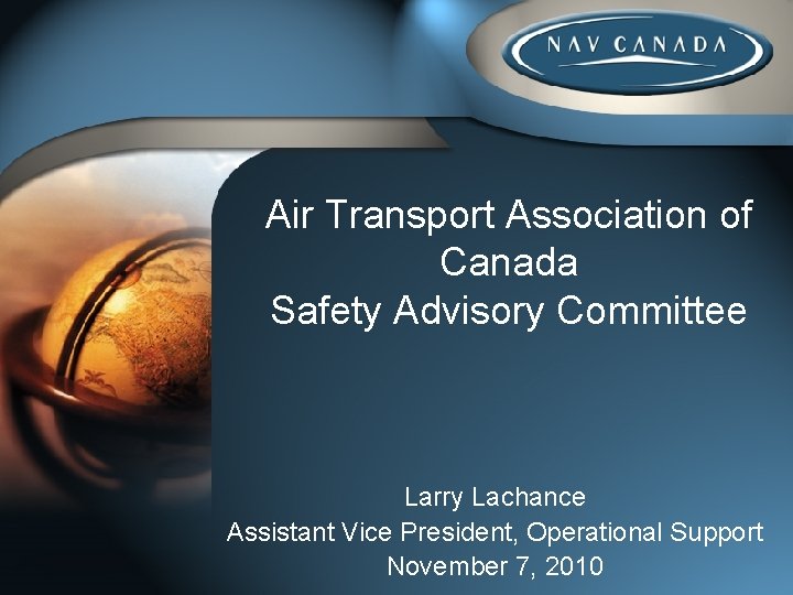 Air Transport Association of Canada Safety Advisory Committee Larry Lachance Assistant Vice President, Operational