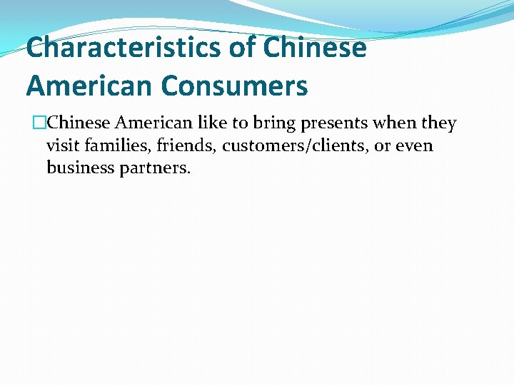 Characteristics of Chinese American Consumers �Chinese American like to bring presents when they visit