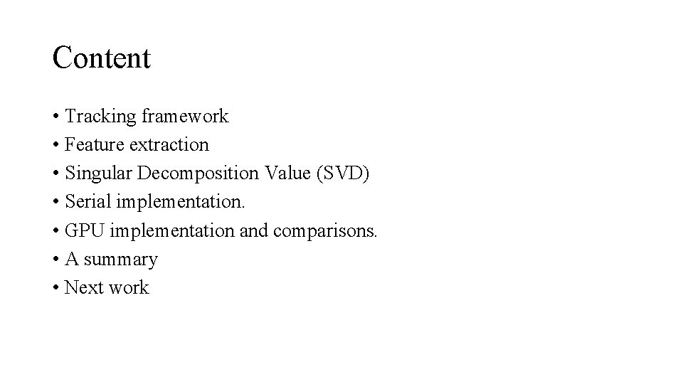 Content • Tracking framework • Feature extraction • Singular Decomposition Value (SVD) • Serial