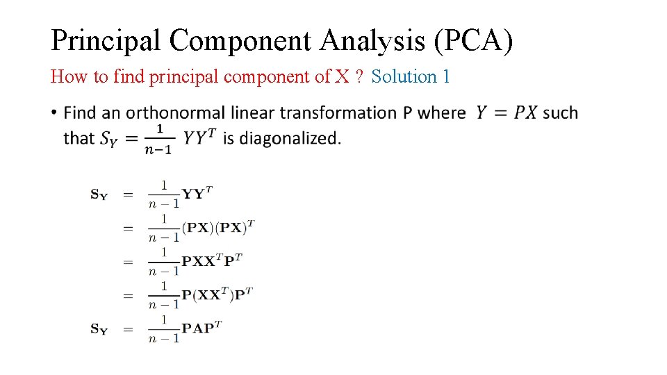 Principal Component Analysis (PCA) How to find principal component of X ? Solution 1