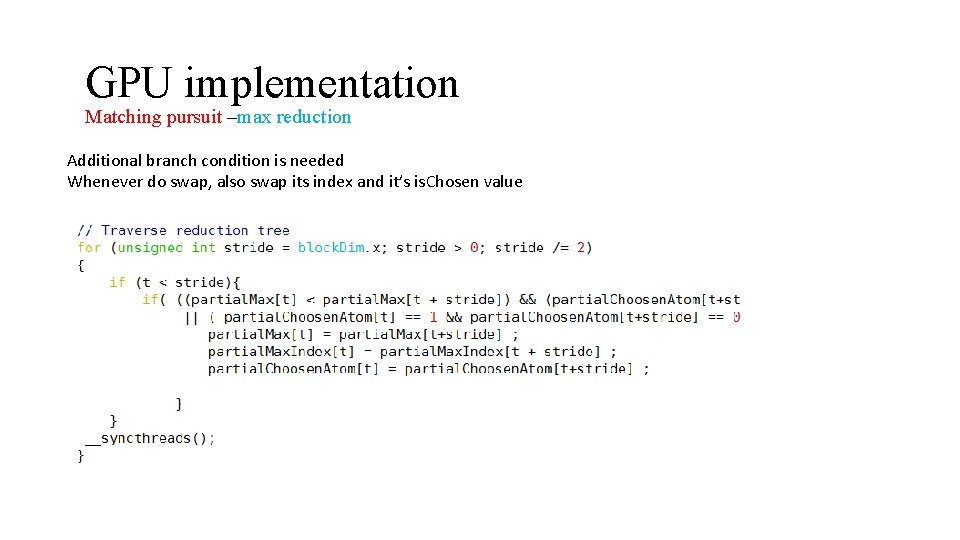 GPU implementation Matching pursuit –max reduction Additional branch condition is needed Whenever do swap,