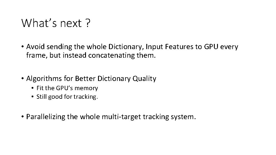 What’s next ? • Avoid sending the whole Dictionary, Input Features to GPU every