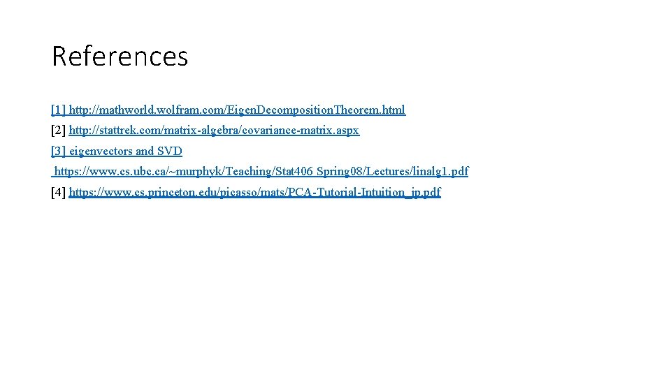 References [1] http: //mathworld. wolfram. com/Eigen. Decomposition. Theorem. html [2] http: //stattrek. com/matrix-algebra/covariance-matrix. aspx