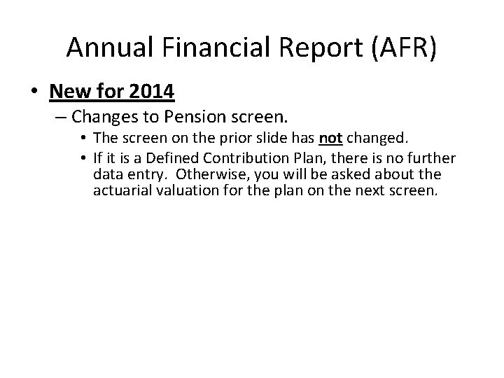 Annual Financial Report (AFR) • New for 2014 – Changes to Pension screen. •