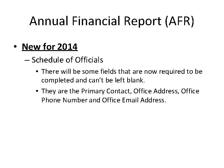 Annual Financial Report (AFR) • New for 2014 – Schedule of Officials • There