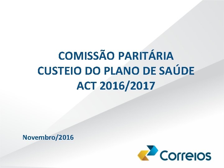 COMISSÃO PARITÁRIA CUSTEIO DO PLANO DE SAÚDE ACT 2016/2017 Novembro/2016 