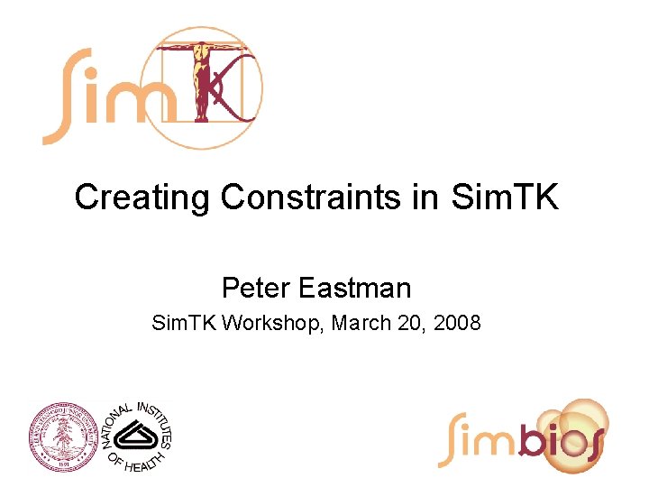 Creating Constraints in Sim. TK Peter Eastman Sim. TK Workshop, March 20, 2008 