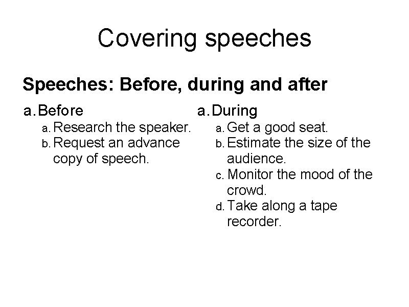 Covering speeches Speeches: Before, during and after a. Before a. Research the speaker. b.