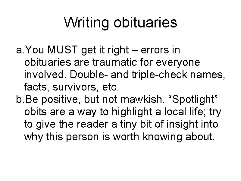 Writing obituaries a. You MUST get it right – errors in obituaries are traumatic